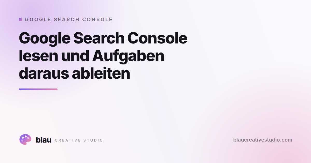 Google Search Console lesen und Aufgaben daraus ableiten