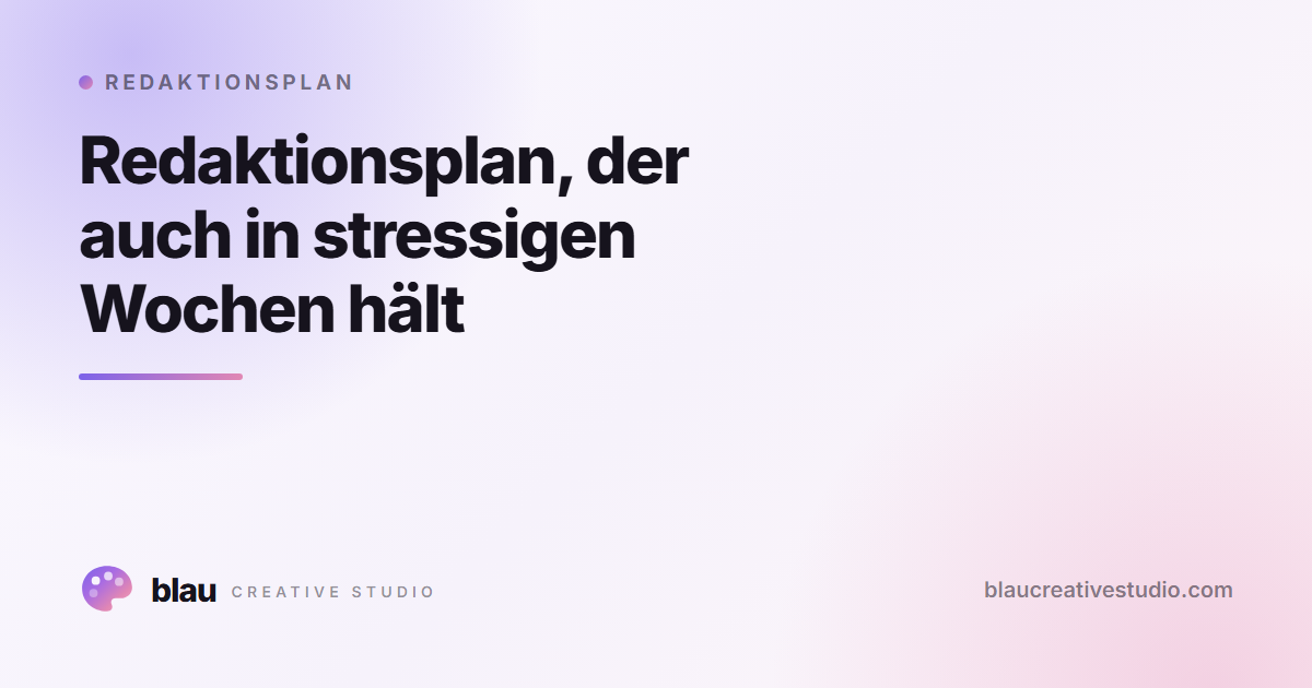 Redaktionsplan, der auch in stressigen Wochen hält